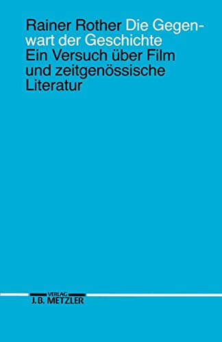 9783476006950: Die Gegenwart der Geschichte: Ein Versuch ber Film und zeitgenssische Literatur