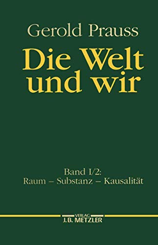 9783476006998: Die Welt Und Wir: Raum - Substanz - Kausalitt: Band I, 2: Raum – Substanz – Kausalitt: 1
