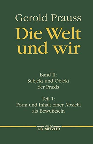 9783476007001: Die Welt und wir: Band II, 1: Subjekt und Objekt der Praxis. Form und Inhalt einer Absicht als Bewutsein: 2