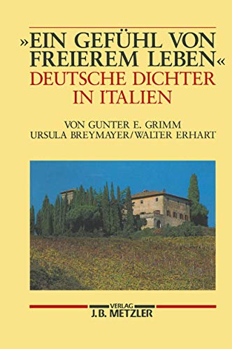 Beispielbild fr ein Gefhl Von Freierem Leben: Deutsche Dichter in Italien (German Edition) zum Verkauf von GF Books, Inc.