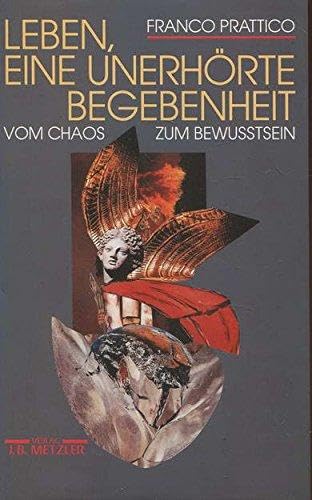 Leben, eine unerhörte Begebenheit : vom Chaos zum Bewusstsein. Aus dem Ital. von Ulrich Prill