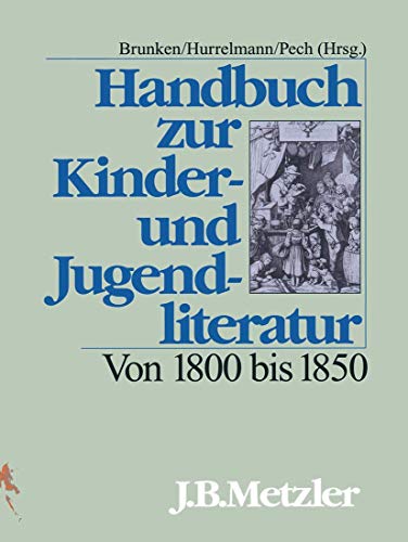 Handbuch zur Kinderliteratur und Jugendliteratur, Von 1800 bis 1850. - Brunken, Otto, Bettina Hurrelmann und Klaus-Ulrich Pech