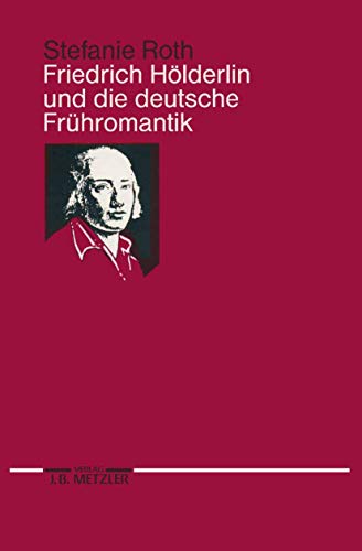 Friedrich Hölderlin und die deutsche Frühromantik.