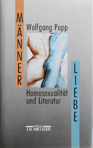 Männerliebe : Homosexualität und Literatur. - Popp, Wolfgang