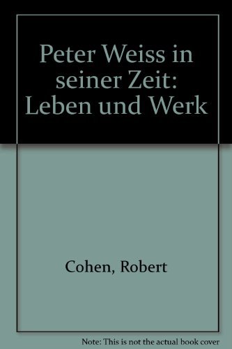 Peter Weiss in seiner Zeit. Leben und Werk / Robert Cohen. - Cohen, Robert