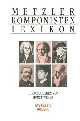 Metzler Komponisten Lexikon. 340 werkgeschichtliche Porträts. - Weber, Horst (Hrsg.).