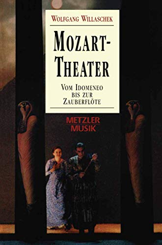 Mozart-Theater: Vom Idomeneo bis zur Zauberflöte : - Willaschek, Wolfgang