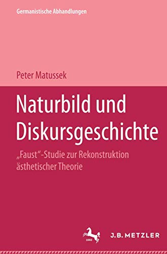 9783476008626: Naturbild und Diskursgeschichte: Faust-Studie zur Rekonstruktion sthetischer Theorie. Germanistische Abhandlungen, Band 75