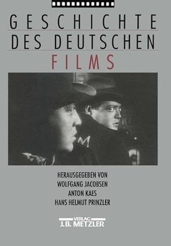 Geschichte des deutschen Films. In Zusammenarbeit mit der Stiftung Deutsche Kinemathek Berlin. - Jacobsen, Wolfgang, Anton Kaes und Hans Helmut Prinzler (Hrsg.)