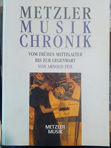 Metzler Musik Chronik. Vom frühen Mittelalter bis zur Gegenwart. - Feil, Arnold