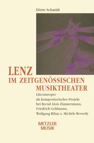 Lenz im zeitgenÃ¶ssischen Musiktheater: Literaturoper als kompositorisches Projekt bei Bernd Alois Zimmermann, Friedrich Goldmann, Wolfgang Rihm und MichÃ¨le Reverdy (Metzler Musik) (German Edition) (9783476009326) by Schmidt, DÃ¶rte