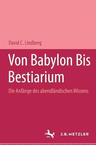 Beispielbild fr Von Babylon bis Bestiarium. Die Anfnge des abendlndischen Wissens. zum Verkauf von Antiquariat Nam, UstId: DE164665634