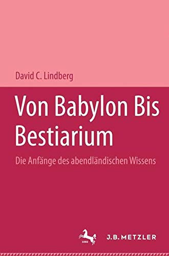 Stock image for Von Babylon bis Bestiarium. Die Anfnge des abendlndischen Wissens. for sale by Antiquariat Nam, UstId: DE164665634
