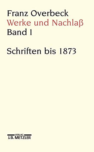 9783476009623: Franz Overbeck: Werke und Nachla: Band 1: Schriften bis 1873