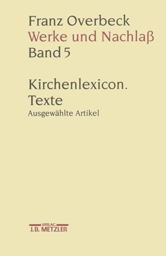 9783476009661: Franz Overbeck Werke Und Nachla: Kirchenlexicon. Texte. Ausgewhlte Artikel J-z (5)