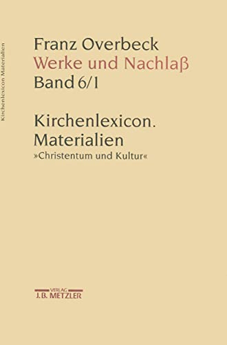 9783476009678: Franz Overbeck Werke Und Nachla: Kirchenlexicon. Materialien. Christentum Und Kultur - Neuausgabe Der Kompilation Von Carl Albrecht Bernoulli Mit Nachweis Der Vorlagen (6)