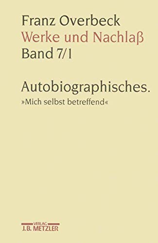9783476009692: Franz Overbeck Werke Und Nachla: Autobiographisches. Mich Selbst Betreffend (7)