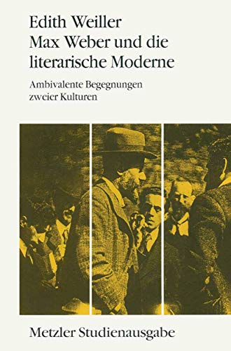 Beispielbild fr Max Weber und die literarische Moderne. Ambivalente Begegnungen zweier Kulturen zum Verkauf von medimops