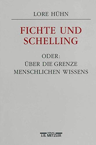 Fichte und Schelling oder: Ãœber die Grenze menschlichen Wissens (German Edition) (9783476012494) by HÃ¼hn, Lore