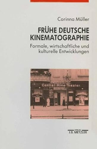

Frühe deutsche Kinematographie: Formale, wirtschaftliche und kulturelle Entwicklungen, 1907-1912 (German Edition)