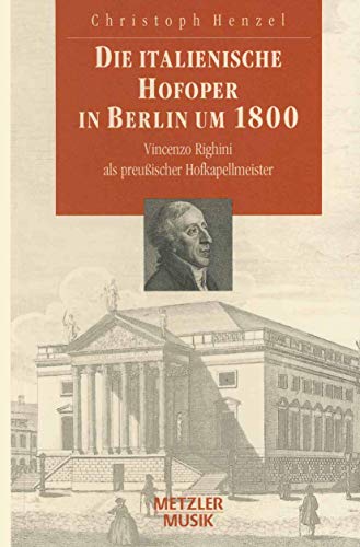 Beispielbild fr Die italienische Hofoper in Berlin um 1800. Vincenzo Righini als preuischer Hofkapellmeister zum Verkauf von medimops