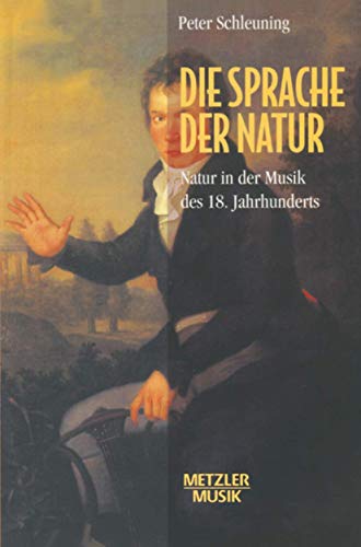 9783476012807: Die Sprache der Natur: Natur in der Musik des 18.Jahrhunderts