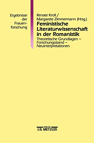 Feministische Literaturwissenschaft in der Romanistik. Theoretische Grundlagen - Forschungsstand ...