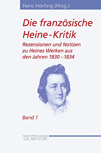 9783476013200: Die franzsische Heine-Kritik: Band 1: Rezensionen und Notizen zu Heines Werken aus den Jahren 1830–1834 (Heine Studien)