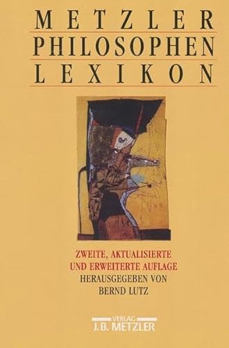 9783476013323: (Hrsg.). Metzler-Philosophen-Lexikon. Von den Vorsokratikern bis zu den Neuen Philosophen. 2. Aufl. Stuttgart - Weimar, Metzler, 1995. VI, 954 S. Mit einigen Abb. OBrosch.