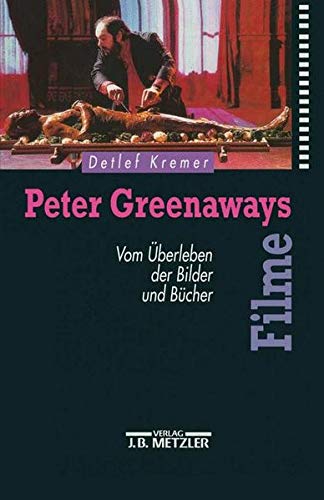 Peter Greenaways Filme. Vom Überleben der Bilder und Bücher - Kremer, Detlef
