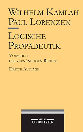 9783476013712: Logische Propdeutik: Vorschule des vernnftigen Redens (German Edition)