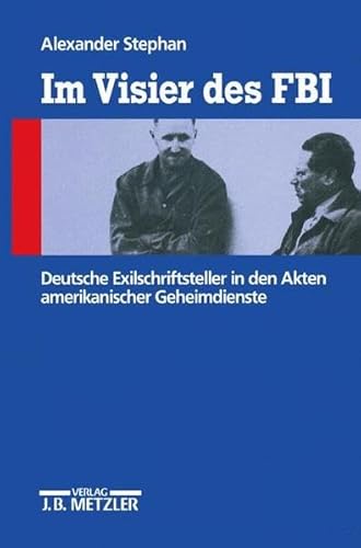 9783476013811: Im Visier des FBI. Deutsche Exilschriftsteller in den Akten amerikanischer Geheimdienste