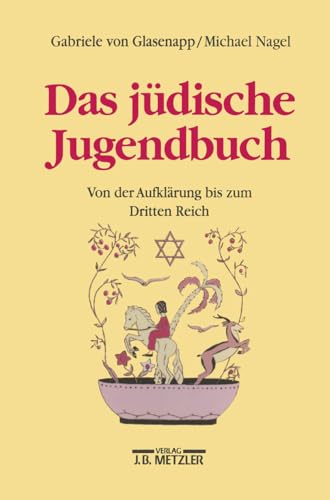Das jüdische Jugendbuch : Von der Aufklärung bis zum Dritten Reich. - Glasenapp, Gabriele von und Michael Nagel