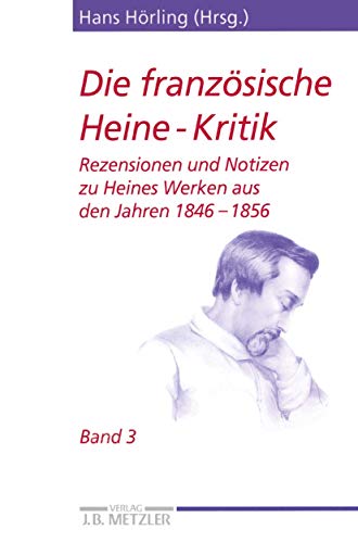 Stock image for Die franz�sische Heine-Kritik: Band 3: Rezensionen und Notizen zu Heines Werken aus den Jahren 1846-1856 (Heine-Studien) (German Edition) for sale by Wonder Book