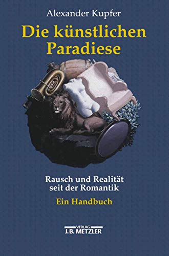 Beispielbild fr Die knstlichen Paradiese : Rausch und Realitt seit der Romantik. Ein Handbuch. zum Verkauf von Bchergarage