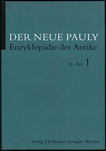 Der neue Pauly Enzyklopädie der Antike Altertum. A - Ari (DNP) - Cancik, Hubert und Helmuth Schneider