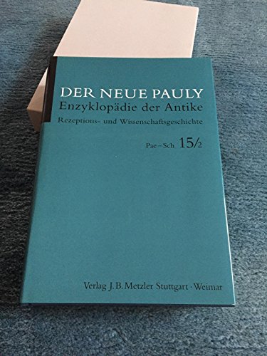 Der neue Pauly Enzyklopädie der Antike Rezeptions- und Wissenschaftsgeschichte Pae - Sch 15/2 - Cancik, Hubert und Helmuth Schneider