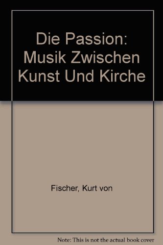 Die Passion, Musik zwischen Kunst und Kirche - Kurt von Fischer