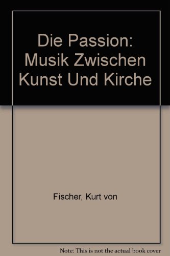 Stock image for Die Passion, Musik zwischen Kunst und Kirche for sale by medimops