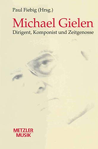 9783476015310: Michael Gielen: Dirigent, Komponist, Zeitgenosse (Metzler Musik) (German Edition)