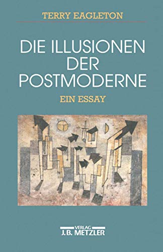 Die Illusionen der Postmoderne. Ein Essay.