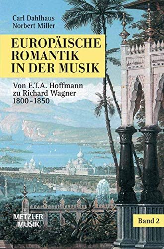 9783476015839: Europische Romantik in der Musik: Band 2: Oper und symphonischer Stil 1800–1850. Von E.T.A.Hoffmann zu Richard Wagner (Metzler Musik)