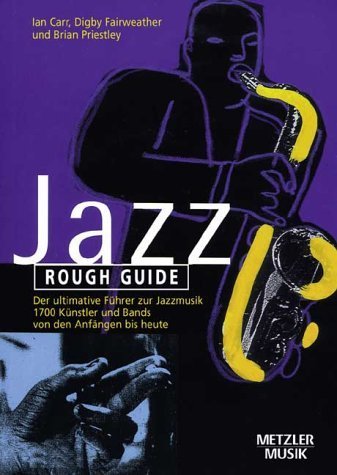 Rough Guide Jazz: Der ultimative Führer zur Jazzmusik. 1700 Künstler und Bands von den Anfängen bis heute - Carr, Ian; Fairweather, Digby; Priestley, Brian; Kilby, Jak; Leonard, Herman; Cavalieri, Raffaela