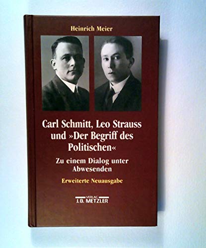9783476016027: Carl Schmitt, Leo Strauss und der Begriff des Politischen: Zu einem Dialog unter Abwesenden