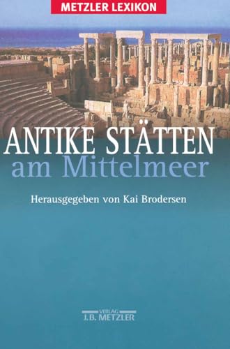 Antike Stätten am Mittelmeer. (Metzler Lexikon).