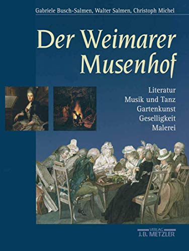 Der Weimarer Musenhof: Literatur - Musik und Tanz - Gartenkunst - Geselligkeit - Malerei (German Edition) (9783476016140) by Busch-Salmen, Gabriele; Salmen, Walter; Michel, Christoph
