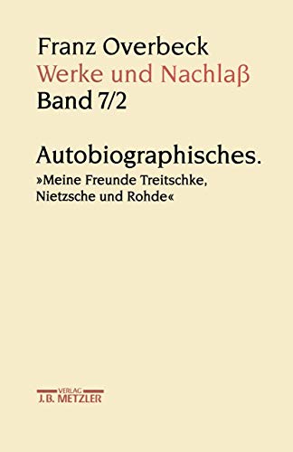 9783476016157: Franz Overbeck: Werke und Nachla: Band 7/2: Autobiographisches. "Meine Freunde Treitschke, Nietzsche und Rohde"