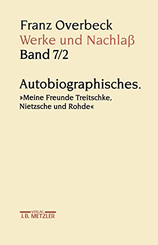 Stock image for Franz Overbeck Werke Und Nachla: Autobiographisches. Meine Freunde Treitschke, Nietzsche Und Rohde: Vol 7 for sale by Revaluation Books