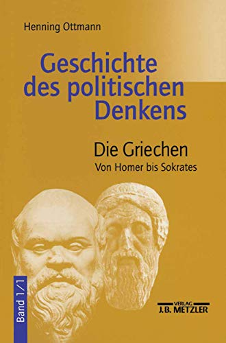 Die Griechen. Von Homer bis Sokrates. Aus der Reihe: Geschichte des politischen Denkens. Die Grie...