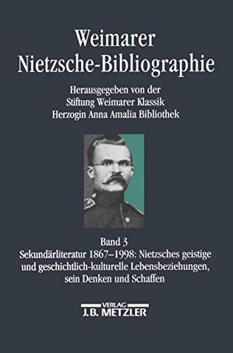 Beispielbild fr Weimarer Nietzsche-Bibliographie. (WNB). Bearb. von S. Jung, F. Simon-Ritz u. a. Bd. 3: Sekundrliteratur 1867-1998: Nietzsches geistige und geschichtliche-kulturelle Lebenszeziehungen, sein Denken und Schaffen. zum Verkauf von Mller & Grff e.K.